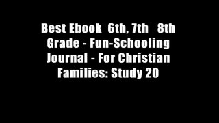 Best Ebook  6th, 7th   8th Grade - Fun-Schooling Journal - For Christian Families: Study 20