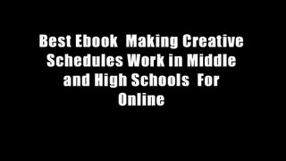 Best Ebook  Making Creative Schedules Work in Middle and High Schools  For Online