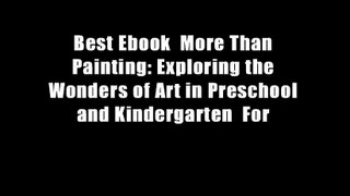 Best Ebook  More Than Painting: Exploring the Wonders of Art in Preschool and Kindergarten  For