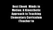 Best Ebook  Minds in Motion: A Kinesthetic Approach to Teaching Elementary Curriculum (Teacher to