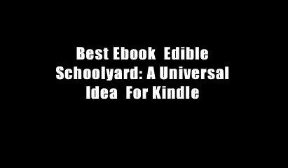 Best Ebook  Edible Schoolyard: A Universal Idea  For Kindle