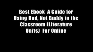 Best Ebook  A Guide for Using Bud, Not Buddy in the Classroom (Literature Units)  For Online
