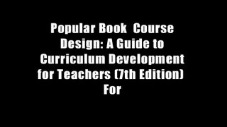 Popular Book  Course Design: A Guide to Curriculum Development for Teachers (7th Edition)  For