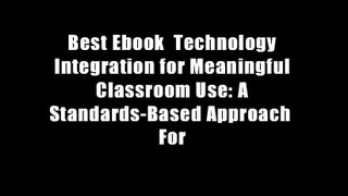 Best Ebook  Technology Integration for Meaningful Classroom Use: A Standards-Based Approach  For