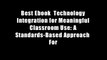 Best Ebook  Technology Integration for Meaningful Classroom Use: A Standards-Based Approach  For