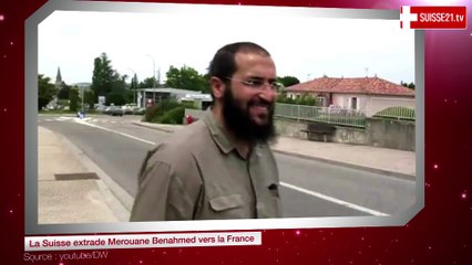 La Suisse extrade Merouane Benahmed vers la France