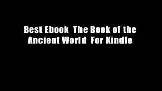 Best Ebook  The Book of the Ancient World  For Kindle