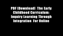 PDF [Download]  The Early Childhood Curriculum: Inquiry Learning Through Integration  For Online