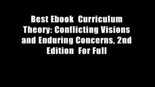 Best Ebook  Curriculum Theory: Conflicting Visions and Enduring Concerns, 2nd Edition  For Full