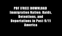 PDF [FREE] DOWNLOAD  Immigration Nation: Raids, Detentions, and Deportations in Post-9/11 America