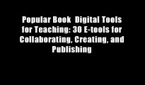 Popular Book  Digital Tools for Teaching: 30 E-tools for Collaborating, Creating, and Publishing