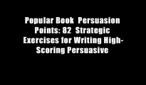 Popular Book  Persuasion Points: 82  Strategic Exercises for Writing High-Scoring Persuasive