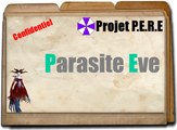[Project PERE] (Saison 1) Parasite Eve épisode 1 : Il y a des gens qui se font des-cendres !