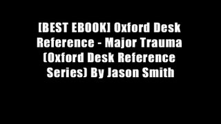 [BEST EBOOK] Oxford Desk Reference - Major Trauma (Oxford Desk Reference Series) By Jason Smith