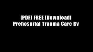 [PDF] FREE [Download] Prehospital Trauma Care By