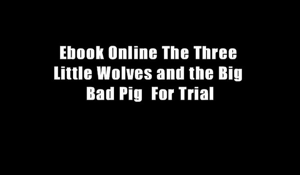 Ebook Online The Three Little Wolves and the Big Bad Pig For Trial