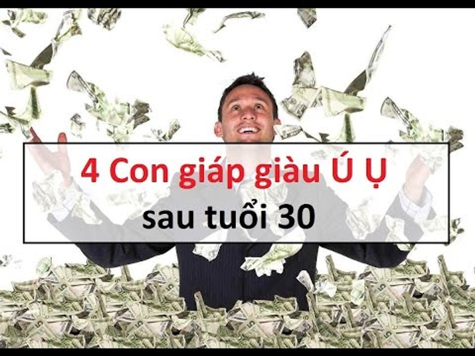 4 con giáp giàu ú ụ sau tuổi 30 || Tâm Linh 24h