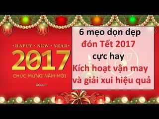 6 mẹo dọn dẹp đón Tết 2017 cực hay giải xui kích hoạt vận may || Tâm Linh 24h