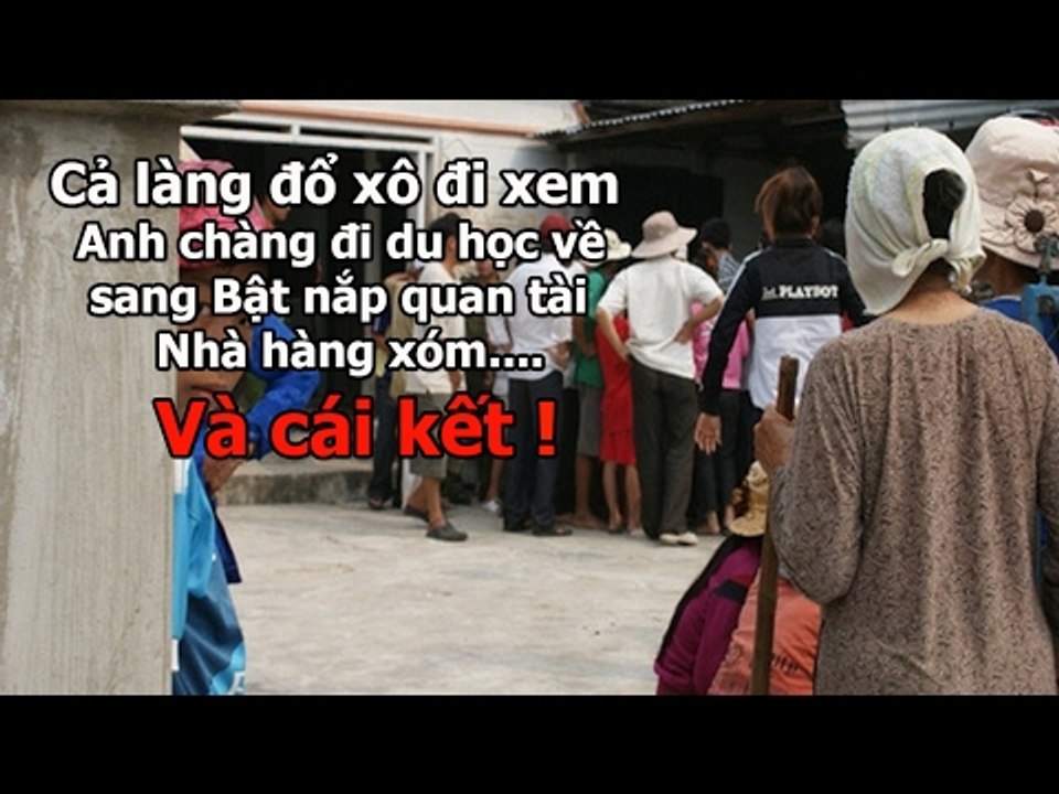 Cả làng đổ xô đi xem Chàng trai đi du học về sang Bật Nắp Quan Tài nhà Hàng Xóm và cái Kết 