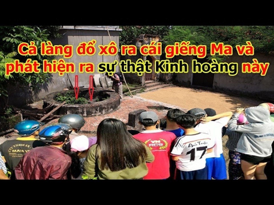 Cả làng đổ xô ra cái giếng Ma và phát hiện ra sự thật Kinh hoàng này 