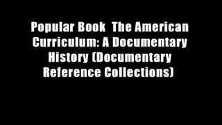 Popular Book  The American Curriculum: A Documentary History (Documentary Reference Collections)