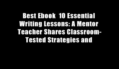 Best Ebook  10 Essential Writing Lessons: A Mentor Teacher Shares Classroom-Tested Strategies and