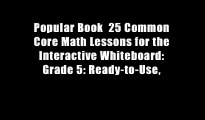 Popular Book  25 Common Core Math Lessons for the Interactive Whiteboard: Grade 5: Ready-to-Use,