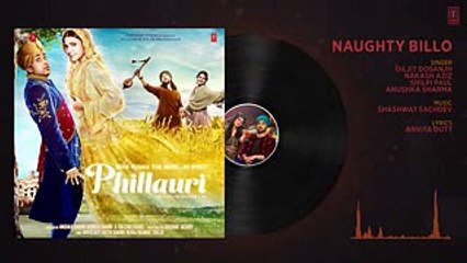 Phillauri - Naughty Billo Full Audio Song - Anushka Sharma,Diljit Dosanjh-Shashwat Sachdev