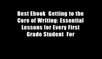 Best Ebook  Getting to the Core of Writing: Essential Lessons for Every First Grade Student  For