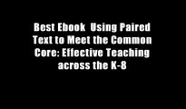 Best Ebook  Using Paired Text to Meet the Common Core: Effective Teaching across the K-8