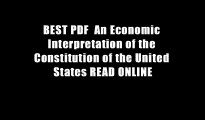 BEST PDF  An Economic Interpretation of the Constitution of the United States READ ONLINE