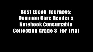 Best Ebook  Journeys: Common Core Reader s Notebook Consumable Collection Grade 3  For Trial