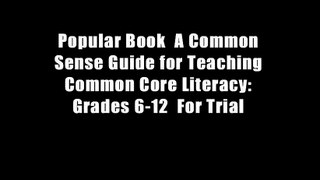Popular Book  A Common Sense Guide for Teaching Common Core Literacy: Grades 6-12  For Trial