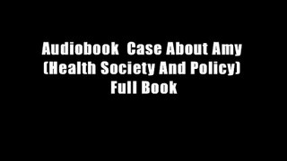 Audiobook  Case About Amy (Health Society And Policy) Full Book