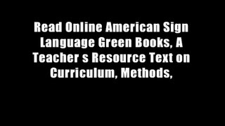 Read Online American Sign Language Green Books, A Teacher s Resource Text on Curriculum, Methods,