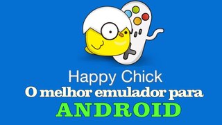 O melhor emulador para Android HAPPY CHICK
