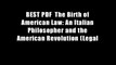 BEST PDF  The Birth of American Law: An Italian Philosopher and the American Revolution (Legal