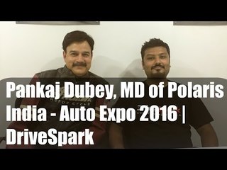 Video herunterladen: Pankaj Dubey, MD Of Polaris India At Auto Expo 2016 - DriveSpark