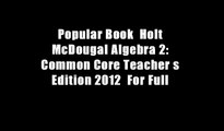 Popular Book  Holt McDougal Algebra 2: Common Core Teacher s Edition 2012  For Full