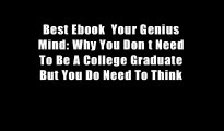 Best Ebook  Your Genius Mind: Why You Don t Need To Be A College Graduate But You Do Need To Think