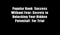 Popular Book  Success Without Fear: Secrets to Unlocking Your Hidden Potential!  For Trial