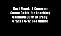 Best Ebook  A Common Sense Guide for Teaching Common Core Literacy: Grades 6-12  For Online