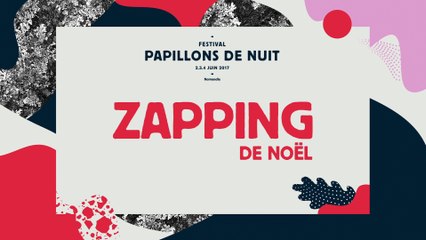 Zapping de Noël 2016 • Papillons de Nuit
