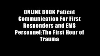 ONLINE BOOK Patient Communication For First Responders and EMS Personnel:The First Hour of Trauma