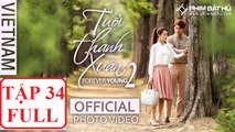 Phim Tuổi Thanh Xuân Phần 2 Tập 34 (Nhã Phương,Kang Tae Oh)