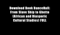 Download Book DanceHall: From Slave Ship to Ghetto (African and Diasporic Cultural Studies) FULL
