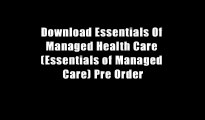 Download Essentials Of Managed Health Care (Essentials of Managed Care) Pre Order