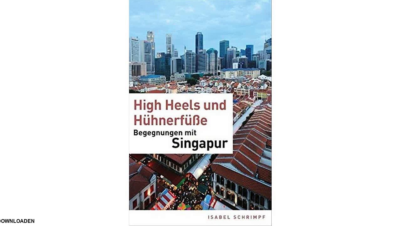 [PDF Download] High Heels und Hühnerfüße: Begegnungen mit Singapur
