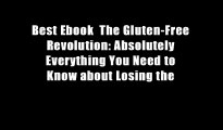 Best Ebook  The Gluten-Free Revolution: Absolutely Everything You Need to Know about Losing the