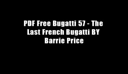 PDF Free Bugatti 57 - The Last French Bugatti BY Barrie Price